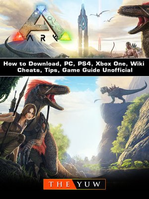 cover image of Ark Survival How to Download, PC, PS4, Xbox One, Wiki, Cheats, Tips, Game Guide Unofficial